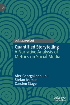 Quantified Storytelling: A Narrative Analysis of Metrics on Social Media - Georgakopoulou, Alex, and Iversen, Stefan, and Stage, Carsten