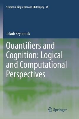 Quantifiers and Cognition: Logical and Computational Perspectives - Szymanik, Jakub