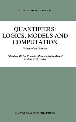 Quantifiers: Logics, Models and Computation: Volume One: Surveys - Krynicki, Michal (Editor), and Mostowski, M (Editor), and Szczerba, L W (Editor)