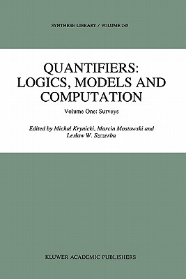 Quantifiers: Logics, Models and Computation: Volume One: Surveys - Krynicki, Michal (Editor), and Mostowski, M. (Editor), and Szczerba, L.W. (Editor)