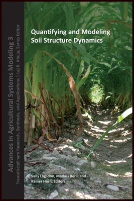 Quantifying and Modeling Soil Strucure Dynamics - Logsdon, Sally (Editor), and Berli, Markus (Editor), and Horn, Rainer (Editor)