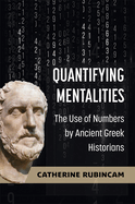 Quantifying Mentalities: The Use of Numbers by Ancient Greek Historians