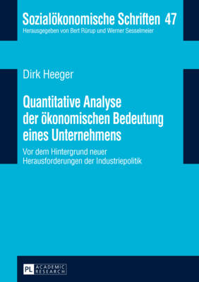 Quantitative Analyse der oekonomischen Bedeutung eines Unternehmens: Vor dem Hintergrund neuer Herausforderungen in der Industriepolitik - Sesselmeier, Werner, and Heeger, Dirk