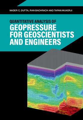 Quantitative Analysis of Geopressure for Geoscientists and Engineers - Dutta, Nader C., and Bachrach, Ran, and Mukerji, Tapan