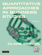 Quantitative Approaches in Business Studies - Morris, Clare