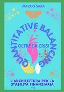 Quantitative Balancing: Oltre la Crisi: L'Architettura per la Stabilit? Finanziaria
