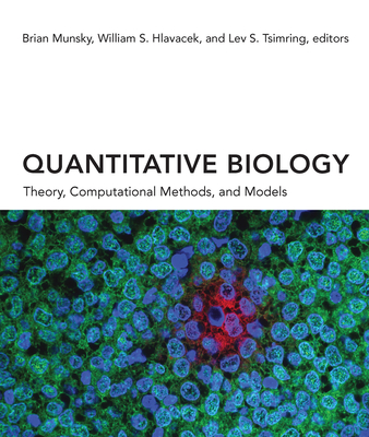 Quantitative Biology: Theory, Computational Methods, and Models - Munsky, Brian (Editor), and Hlavacek, William S (Editor), and Tsimring, Lev S (Editor)