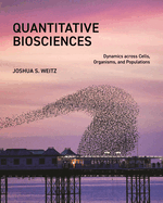 Quantitative Biosciences: Dynamics Across Cells, Organisms, and Populations