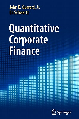 Quantitative Corporate Finance - Guerard, Jr., John B., and Schwartz, Eli