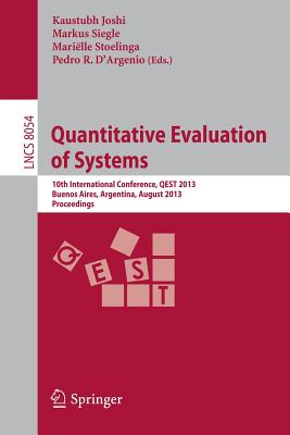 Quantitative Evaluation of Systems: 10th International Conference, QEST 2013, Buenos Aires, Argentina, August 27-30, 2013, Proceedings - Joshi, Kaustubh (Editor), and Siegle, Markus (Editor), and Stoelinga, Marille (Editor)