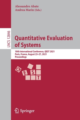 Quantitative Evaluation of Systems: 18th International Conference, Qest 2021, Paris, France, August 23-27, 2021, Proceedings - Abate, Alessandro (Editor), and Marin, Andrea (Editor)