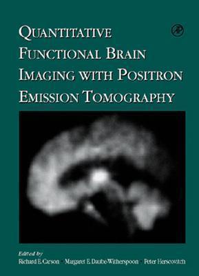 Quantitative Functional Brain Imaging with Positron Emission Tomography - Carson, Richard E (Editor), and Herscovitch, Peter (Editor), and Daube-Witherspoon, Margaret E (Editor)