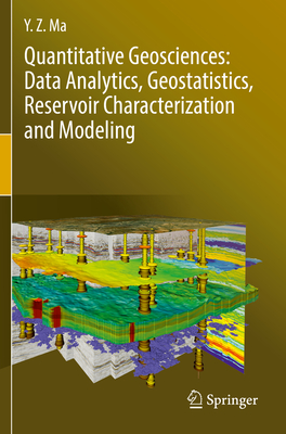 Quantitative Geosciences: Data Analytics, Geostatistics, Reservoir Characterization and Modeling - Ma, Y Z