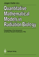 Quantitative Mathematical Models in Radiation Biology: Proceedings of the Symposium at Schloss Rauisch-Holzhausen, Frg, July 1987