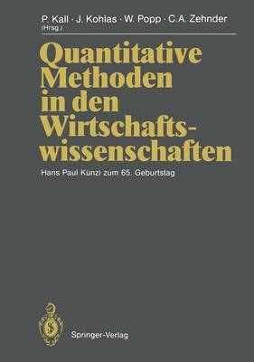 Quantitative Methoden in Den Wirtschaftswissenschaften: Hans Paul Kunzi Zum 65. Geburtstag - Kall, Peter (Editor), and Albach, H (Contributions by), and Kohlas, Juerg (Editor)