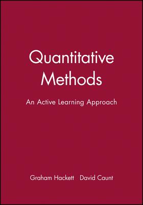 Quantitative Methods: An Active Learning Approach - Hackett, Graham, and Caunt, David