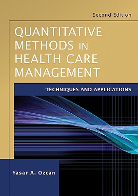 Quantitative Methods in Health Care Management: Techniques and Applications - Ozcan, Yasar A