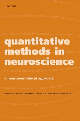 Quantitative Methods in Neuroscience: A Neuroanatomical Approach - Evans, Stephen M (Editor), and Janson, Ann Marie (Editor), and Nyengaard, Jens Randel (Editor)