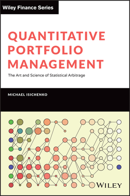 Quantitative Portfolio Management: The Art and Science of Statistical Arbitrage - Isichenko, Michael