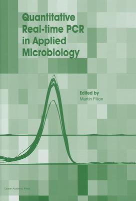 Quantitative Real-Time PCR in Applied Microbiology - Filion, Martin (Editor)