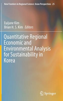 Quantitative Regional Economic and Environmental Analysis for Sustainability in Korea - Kim, Euijune (Editor), and Kim, Brian H. S. (Editor)