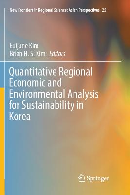 Quantitative Regional Economic and Environmental Analysis for Sustainability in Korea - Kim, Euijune (Editor), and Kim, Brian H S (Editor)