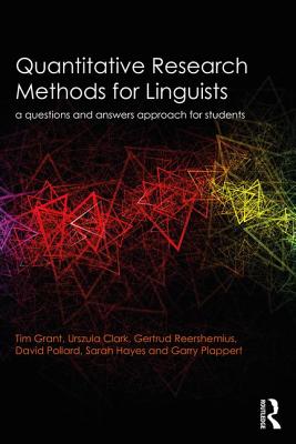 Quantitative Research Methods for Linguists: a questions and answers approach for students - Grant, Tim, and Clark, Urszula, and Reershemius, Gertrud