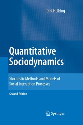 Quantitative Sociodynamics: Stochastic Methods and Models of Social Interaction Processes - Helbing, Dirk