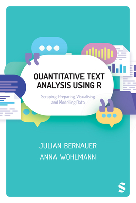 Quantitative Text Analysis Using R: Scraping, Preparing, Visualising and Modelling Data - Bernauer, Julian, and Wohlmann, Anna