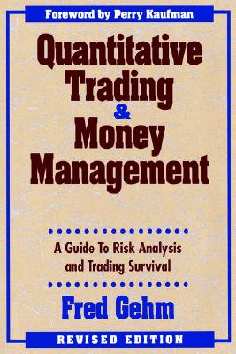 Quantitative Trading and Money Management: A Guide to Risk Analysis and Trading Survival - Gehm, Fred