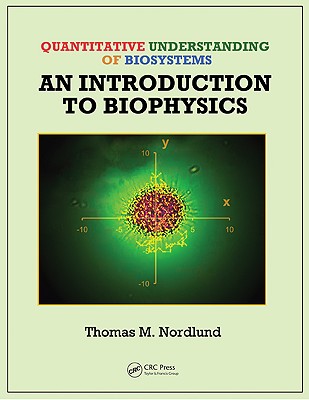 Quantitative Understanding of Biosystems: An Introduction to Biophysics - Nordlund, Thomas M, and Hoffmann, Peter M
