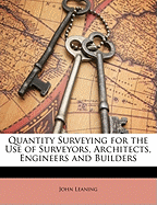 Quantity Surveying for the Use of Surveyors, Architects, Engineers and Builders