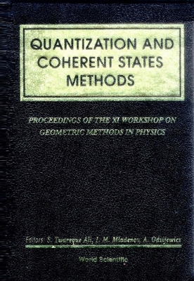 Quantization and Coherent States Methods - Proceedings of XI Workshop on Geometric Methods in Physics - Ali, S Twareque (Editor), and Odzijewicz, Anatol (Editor), and Mladenov, I M (Editor)