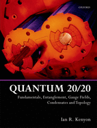 Quantum 20/20: Fundamentals, Entanglement, Gauge Fields, Condensates and Topology