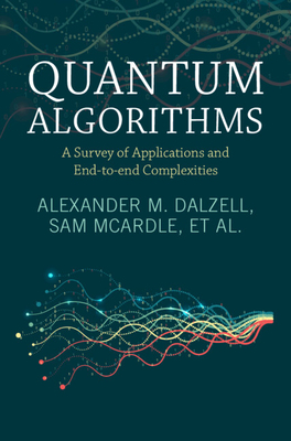 Quantum Algorithms: A Survey of Applications and End-To-End Complexities - Dalzell, Alexander M, and McArdle, Sam, and Berta, Mario