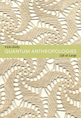 Quantum Anthropologies: Life at Large - Kirby, Vicki