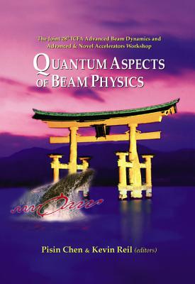 Quantum Aspects of Beam Physics 2003 - Proceedings of the Joint 28th Icfa Advanced Beam Dynamics & Advanced & Novel Accelerators Workshop - Chen, Pisin (Editor), and Reil, Kevin (Editor)