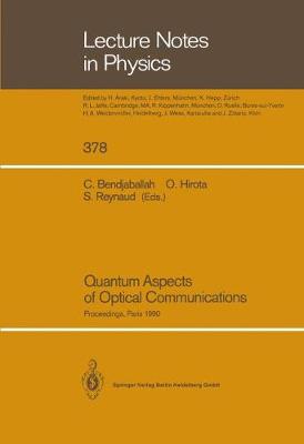 Quantum Aspects of Optical Communications: Proceedings of a Workshop, Held at the Cnrs, Paris, France, 26-28 November 1990 - Bendjaballah, Cherif (Editor), and Hirota, Osamu (Editor), and Reynaud, Serge (Editor)