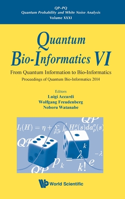 Quantum Bio-informatics Vi: From Quantum Information To Bio-informatics - Proceedings Of Quantum Bio-informatics 2014 - Accardi, Luigi (Editor), and Freudenberg, Wolfgang (Editor), and Watanabe, Noboru (Editor)