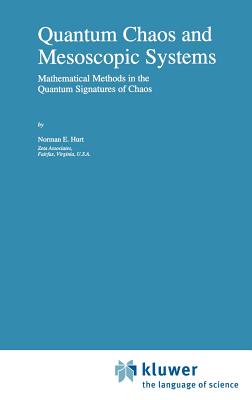 Quantum Chaos and Mesoscopic Systems: Mathematical Methods in the Quantum Signatures of Chaos - Hurt, N E