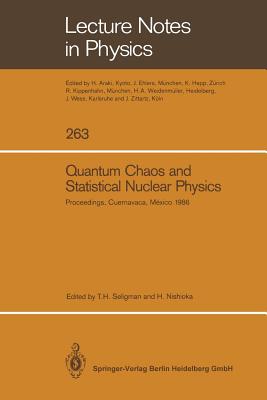 Quantum Chaos and Statistical Nuclear Physics: Proceedings of the 2nd International Conference on Quantum Chaos and the 4th International Colloquium on Statistical Nuclear Physics, Held at Cuernavaca, Mxico, January 6-10, 1986 - Seligman, Thomas H. (Editor), and Nishioka, Hidetoshi (Editor)