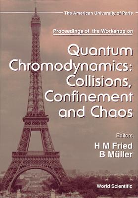 Quantum Chromodynamics: Collisions, Confinement and Chaos - Proceedings of the Workshop - Fried, Herbert Martin (Editor), and Muller, Berndt (Editor)