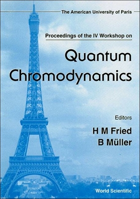 Quantum Chromodynamics - Proceedings of the IV Workshop - Fried, Herbert Martin (Editor), and Muller, Berndt (Editor)