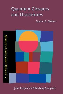 Quantum Closures and Disclosures: Thinking-Together Postphenomenology and Quantum Brain Dynamics - Globus, Gordon G