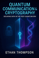 Quantum Communication & Cryptography: Securing Data in the Post-Quantum Era