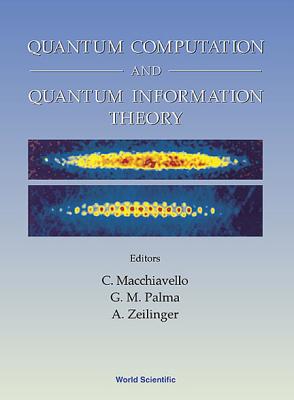 Quantum Computation and Quantum Information Theory, Collected Papers and Notes - Macchiavello, Chiara (Editor), and Palma, G Massimo (Editor), and Zeilinger, Anton (Editor)