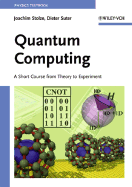 Quantum Computing: A Short Course from Theory to Experiment - Stolze, Joachim, and Suter, Dieter