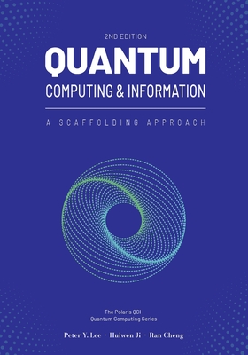 Quantum Computing and Information: A Scaffolding Approach (2e) - Lee, Peter, and Ji, Huiwen, and Cheng, Ran