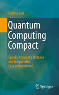 Quantum Computing Compact: Spooky action at a distance and teleportation easy to understand
