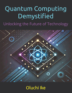 Quantum Computing Demystified: Unlocking the Future of Technology